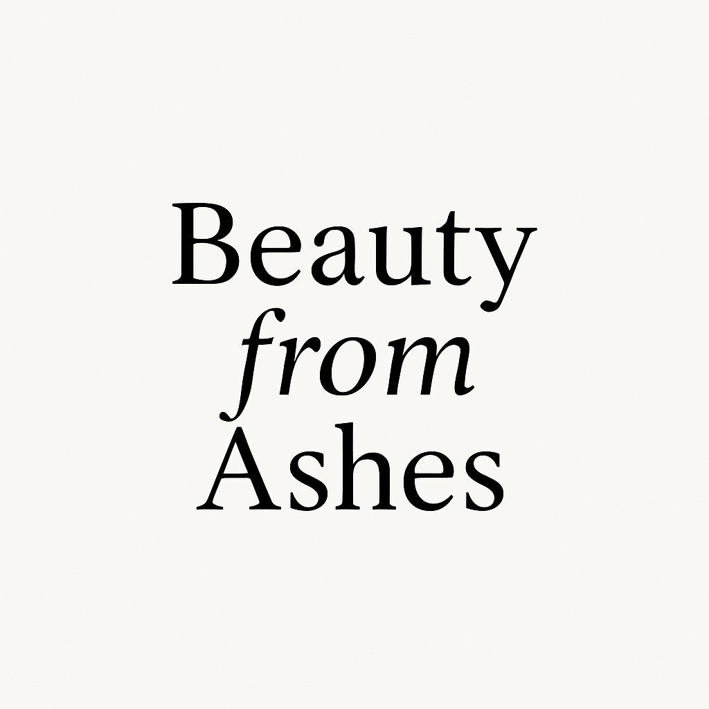 Beauty from Ashes