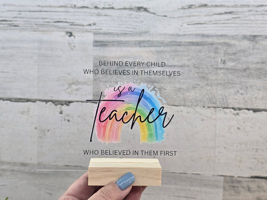 Teacher Appreciation Gift – Acrylic Desk Sign with Wooden Base – “Behind Every Child Who Believes” Rainbow Design